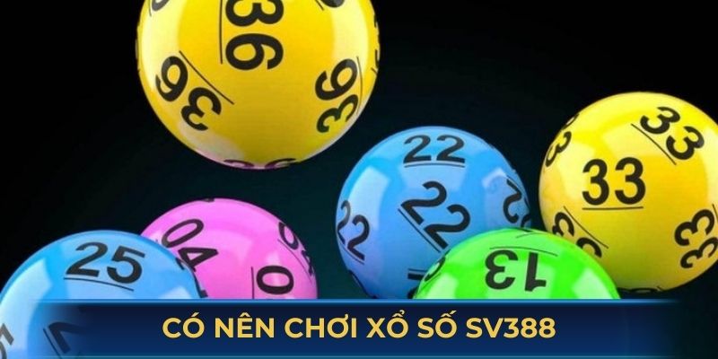 Có nên chơi xổ số SV388 không?