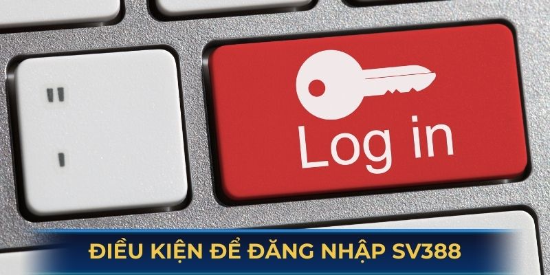 Điều kiện để bắt đầu đăng nhập SV388