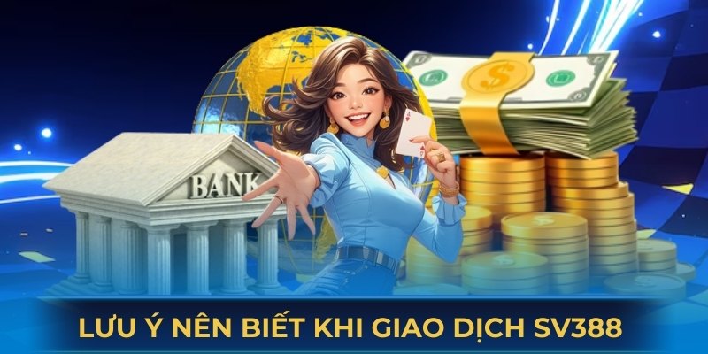 Loạt lưu ý cần chú tâm khi hội viên thực hiện giao dịch